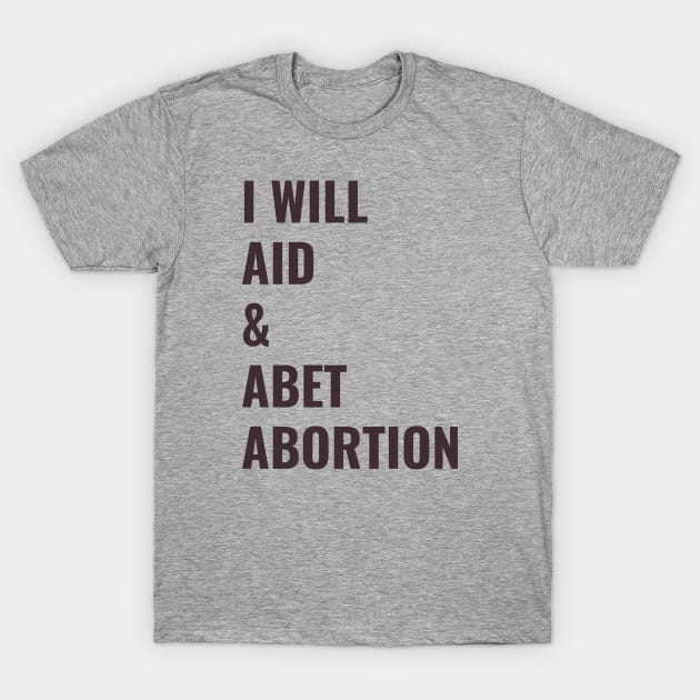 I Will Aid And Abet Abortion T-Shirt by Stevendan